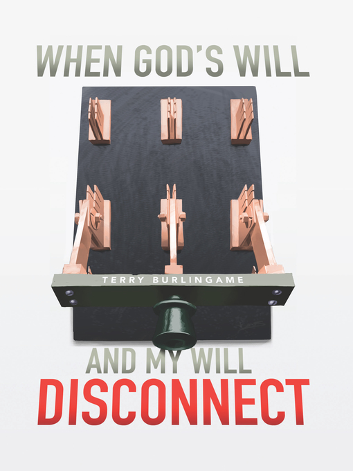 Title details for When God's Will and My Will Disconnect by Terry Burlingame - Available